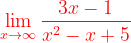 \dpi{120} {\color{Red} \lim_{x\rightarrow \infty }\frac{3x-1}{x^{2}-x+5}}